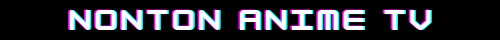 nontonanimetv.com - Nonton anime TV secara gratis subtitel indonesia